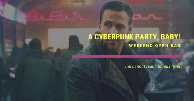 weekend open bar a cyberpunk party, baby!